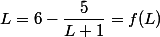 L=6 - \dfrac{5}{L+1}}=f(L) 